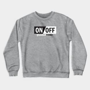 on off quarantined Crewneck Sweatshirt